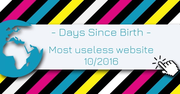 Days Since Birth - Most Useless Website of the week 10 in 2016